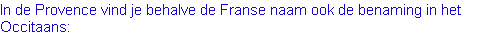 In de Provence vind je behalve de Franse naam ook de benaming in het Occitaans: